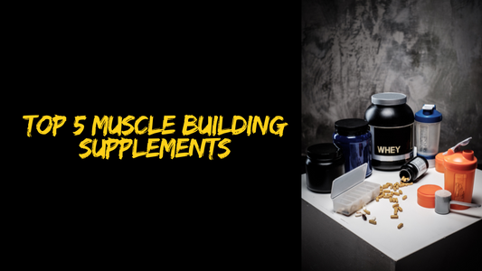 THE TOP 5 SUPPLEMENTS FOR MUSCLE-BUILDING: WHAT REALLY WORKS?
